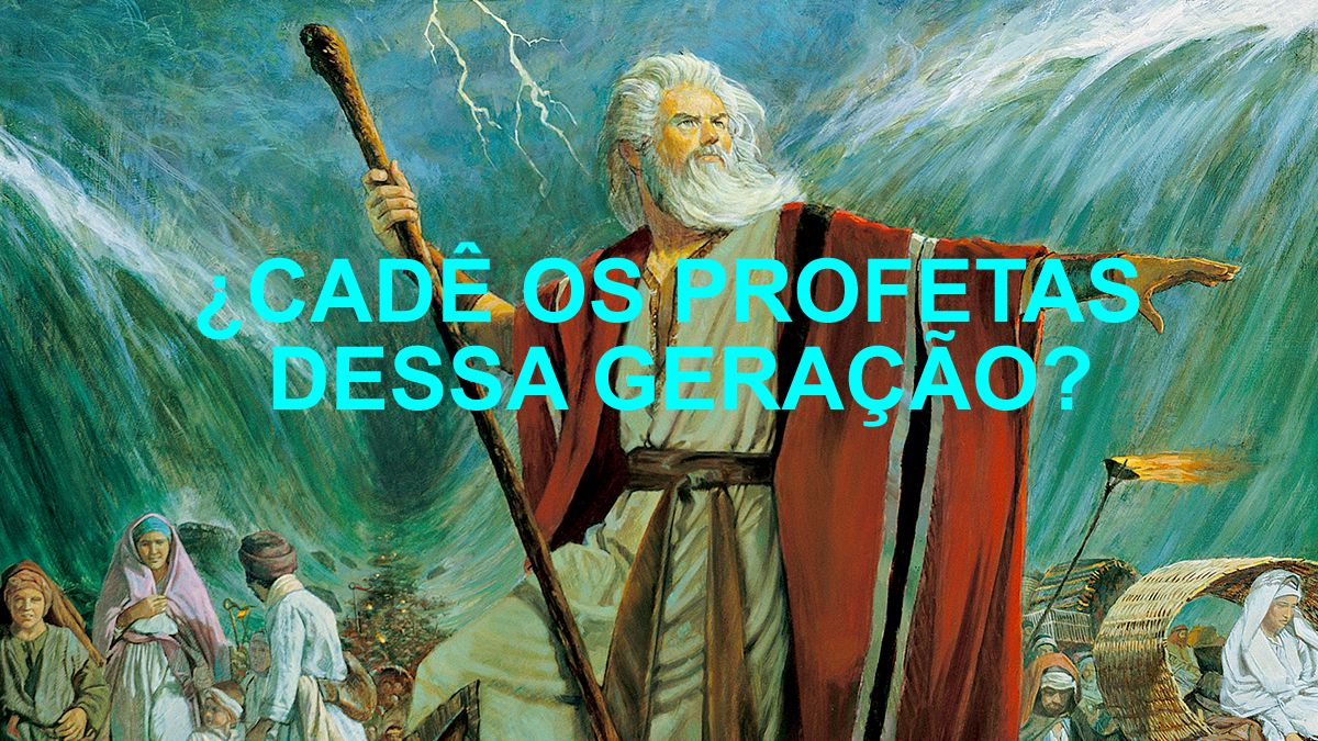 ¿CADÊ OS PROFETAS DESSA GERAÇÃO?